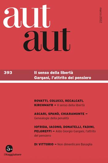 Aut aut. Vol. 393: senso della libertà. Gargani, l'attrito del pensiero, Il.  - Libro Il Saggiatore 2022 | Libraccio.it