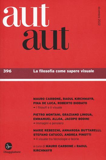 Aut aut. Vol. 396: La filosofia come sapere visuale  - Libro Il Saggiatore 2022 | Libraccio.it