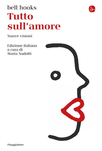 Tutto sull'amore. Nuove visioni - bell hooks - Libro Il Saggiatore 2022, La cultura | Libraccio.it
