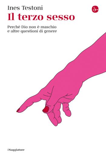 Il terzo sesso. Perché Dio non è maschio e altre questioni di genere - Ines Testoni - Libro Il Saggiatore 2023, La cultura | Libraccio.it