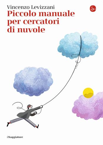 Piccolo manuale per cercatori di nuvole - Vincenzo Levizzani - Libro Il Saggiatore 2022, La piccola cultura | Libraccio.it