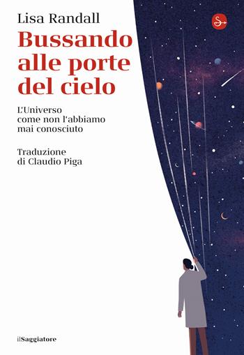 Bussando alle porte del cielo. L'Universo come non l'abbiamo mai conosciuto - Lisa Randall - Libro Il Saggiatore 2022, La cultura | Libraccio.it