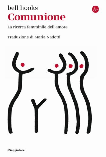 Comunione. La ricerca femminile dell'amore - bell hooks - Libro Il Saggiatore 2023, La cultura | Libraccio.it