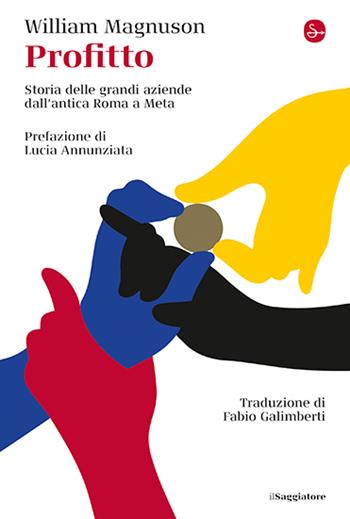 Profitto. Storia delle grandi aziende dall'antica Roma a Meta - William Magnuson - Libro Il Saggiatore 2024, La cultura | Libraccio.it