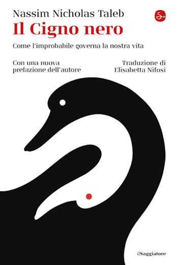 Il cigno nero. Come l'improbabile governa la nostra vita - Nassim Nicholas Taleb - Libro Il Saggiatore 2023, La cultura | Libraccio.it