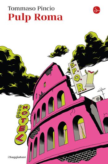 Pulp Roma - Tommaso Pincio - Libro Il Saggiatore 2023, La piccola cultura | Libraccio.it