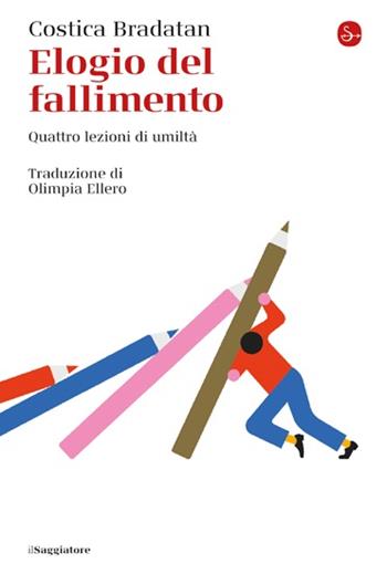 Elogio del fallimento. Quattro lezioni di umiltà - Costica Bradatan - Libro Il Saggiatore 2023, La cultura | Libraccio.it