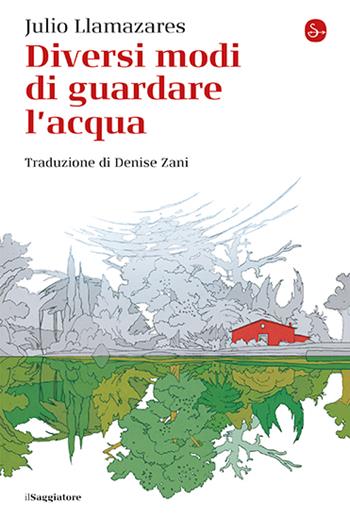 Diversi modi di guardare l'acqua - Julio Llamazares - Libro Il Saggiatore 2024, La cultura | Libraccio.it