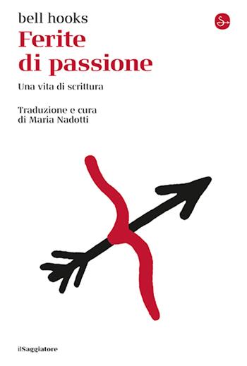 Ferite di passione. Una vita di scrittura - bell hooks - Libro Il Saggiatore 2025 | Libraccio.it