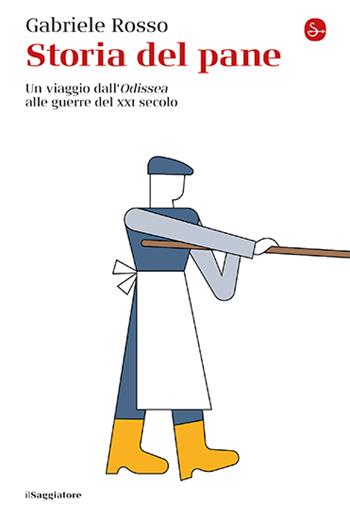 Storia del pane. Un viaggio dall'«Odissea» alle guerre del XXI secolo - Gabriele Rosso - Libro Il Saggiatore 2024, La cultura | Libraccio.it