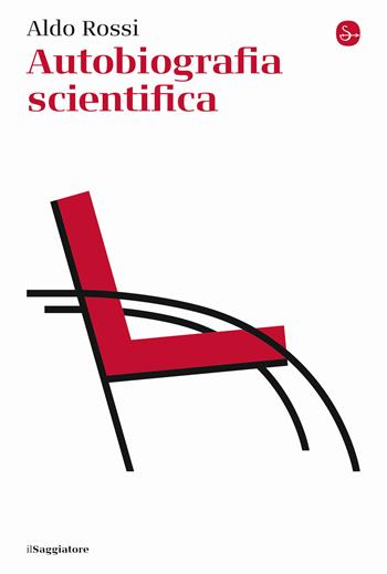 Autobiografia scientifica - Aldo Rossi - Libro Il Saggiatore 2023, La cultura | Libraccio.it