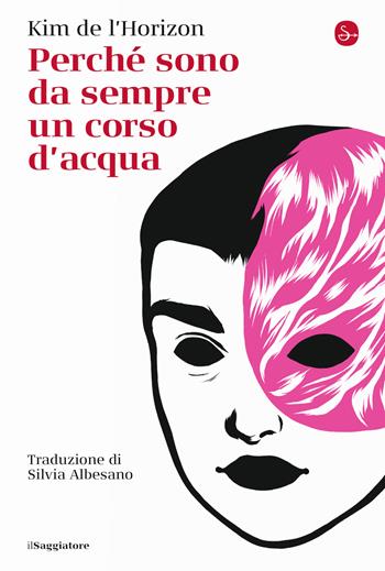 Perché sono da sempre un corso d'acqua - Kim de L'Horizon - Libro Il Saggiatore 2023, La cultura | Libraccio.it