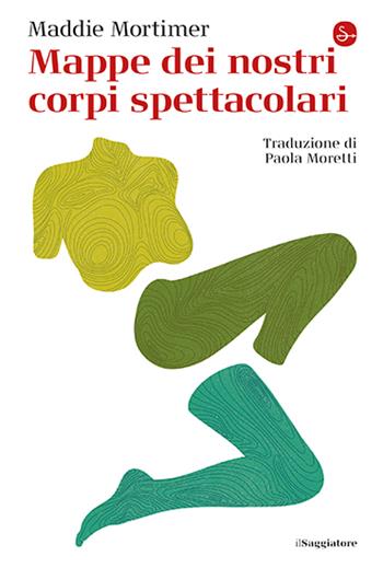 Mappe dei nostri corpi spettacolari - Maddie Mortimer - Libro Il Saggiatore 2024, La cultura | Libraccio.it