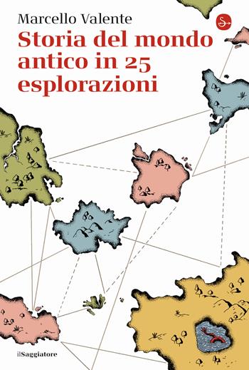 Storia del mondo antico in 25 esplorazioni - Marcello Valente - Libro Il Saggiatore 2023, La cultura | Libraccio.it