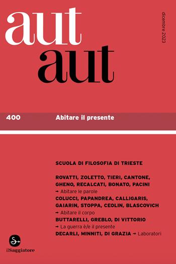 Aut aut. Vol. 400: Abitare il presente  - Libro Il Saggiatore 2023 | Libraccio.it