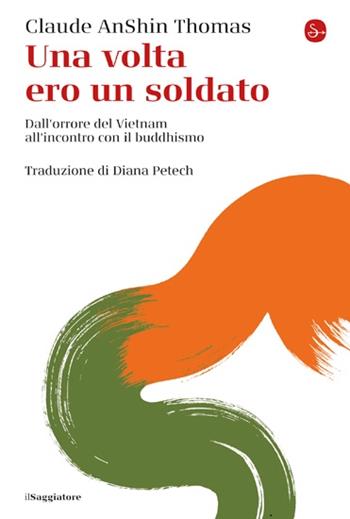 Una volta ero un soldato. Dall'orrore del Vietnam all'incontro con il buddhismo - Claude A. Thomas - Libro Il Saggiatore 2023, La cultura | Libraccio.it