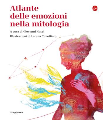 Atlante delle emozioni nella mitologia  - Libro Il Saggiatore 2023, La cultura | Libraccio.it