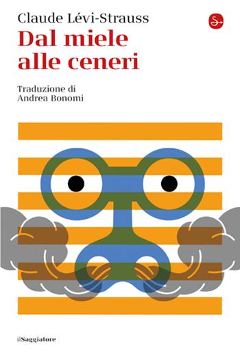 Dal miele alle ceneri - Claude Lévi-Strauss - Libro Il Saggiatore 2023, La cultura | Libraccio.it