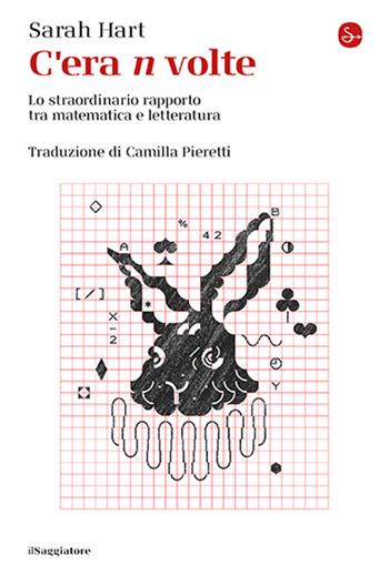 C'era n volte. Lo straordinario rapporto tra matematica e letteratura - Sarah Hart - Libro Il Saggiatore 2025, La cultura | Libraccio.it