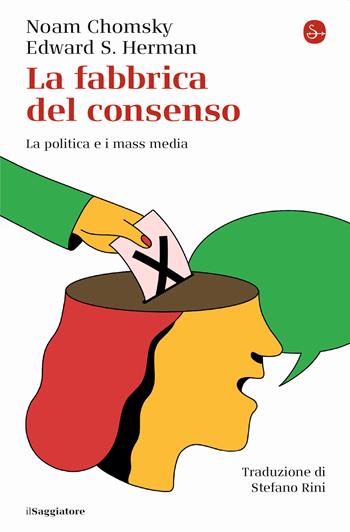 La fabbrica del consenso. La politica e i mass media - Noam Chomsky, Edward S. Herman - Libro Il Saggiatore 2023, La piccola cultura | Libraccio.it