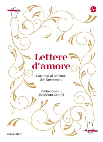 Lettere d'amore. Carteggi di scrittori del Novecento  - Libro Il Saggiatore 2023, La cultura | Libraccio.it