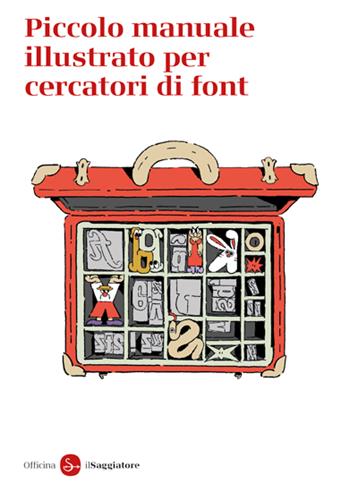 Piccolo manuale illustrato per cercatori di font - Officina Saggiatore - Libro Il Saggiatore 2023, La piccola cultura | Libraccio.it