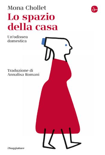 Lo spazio della casa. Un'odissea domestica - Mona Chollet - Libro Il Saggiatore 2023, La cultura | Libraccio.it