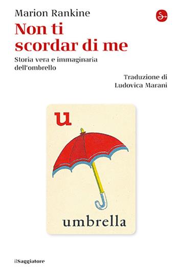 Non ti scordar di me. Storia vera e immaginaria dell'ombrello - Marion Rankine - Libro Il Saggiatore 2025, La piccola cultura | Libraccio.it