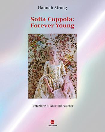 Sofia Coppola: Forever young. Ediz. italiana - Hannah Strong - Libro Il Saggiatore 2024 | Libraccio.it