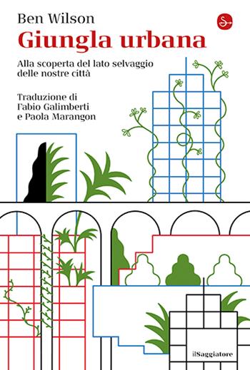 Giungla urbana. Alla scoperta del lato selvaggio delle nostre città - Ben Wilson - Libro Il Saggiatore 2024, La cultura | Libraccio.it