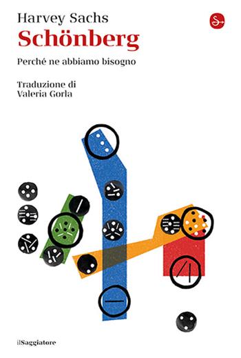 Schönberg. Perché ne abbiamo bisogno - Harvey Sachs - Libro Il Saggiatore 2024, La cultura | Libraccio.it