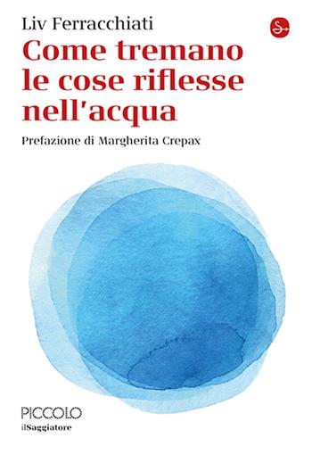 Come tremano le cose riflesse nell'acqua - Liv Ferracchiati - Libro Il Saggiatore 2024, La cultura | Libraccio.it