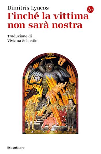 Finché la vittima non sarà nostra - Dimitris Lyacos - Libro Il Saggiatore 2025, La cultura | Libraccio.it
