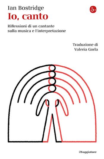 Io, canto. Riflessioni di un cantante sulla musica e l'interpretazione - Ian Bostridge - Libro Il Saggiatore 2025, La piccola cultura | Libraccio.it