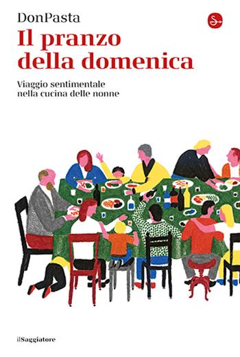 Il pranzo della domenica. Viaggio sentimentale nella cucine delle nonne - Donpasta - Libro Il Saggiatore 2024, La cultura | Libraccio.it