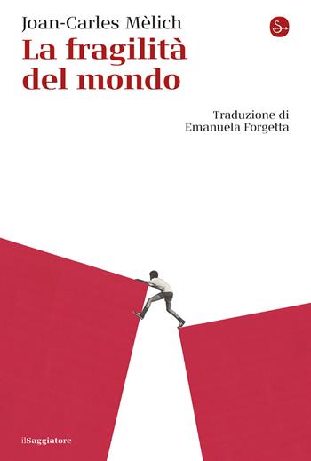 La fragilità del mondo - Joan-Carles Mèlich - Libro Il Saggiatore 2025, La cultura | Libraccio.it