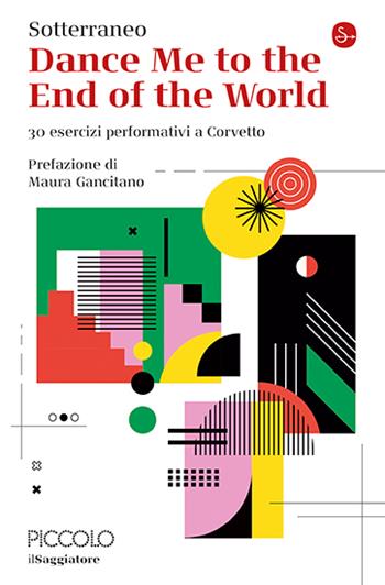Dance me to the end of the world. 30 esercizi performativi a Corvetto - Sotterraneo - Libro Il Saggiatore 2025, La cultura | Libraccio.it