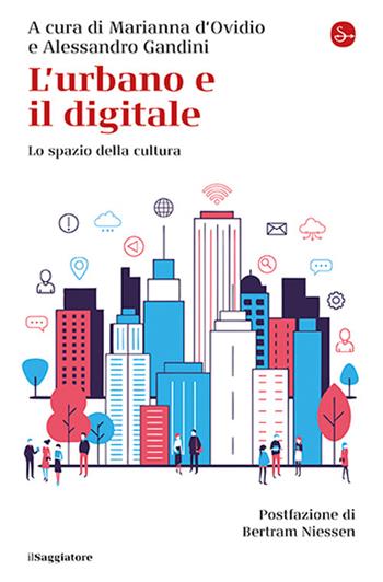 L'urbano e il digitale. Lo spazio della cultura  - Libro Il Saggiatore 2026, La cultura | Libraccio.it