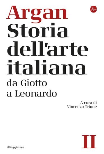 Storia dell'arte italiana. Vol. 2: Da Giotto a Leonardo - Giulio C. Argan - Libro Il Saggiatore 2025 | Libraccio.it
