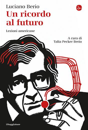 Un ricordo al futuro. Lezioni americane - Luciano Berio - Libro Il Saggiatore 2025, La cultura | Libraccio.it