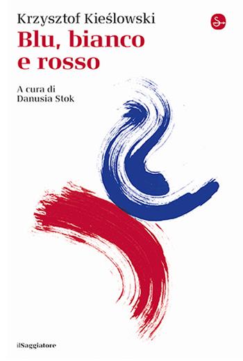 Blu, bianco e rosso - Krzysztof Kieslowski - Libro Il Saggiatore 2024, La cultura | Libraccio.it