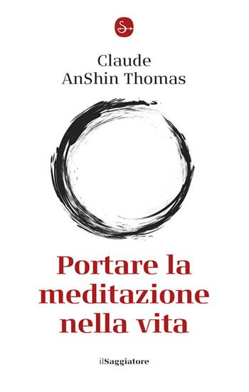 Portare la meditazione nella vita - Thomas Claude AnShin - Libro Il Saggiatore 2025, La cultura | Libraccio.it