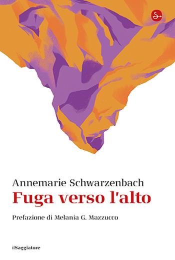 Fuga verso l'alto - Annemarie Schwarzenbach - Libro Il Saggiatore 2024, La cultura | Libraccio.it