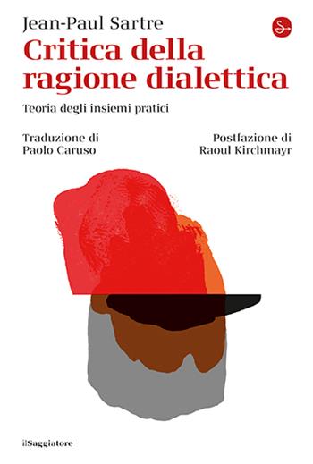Critica della ragione dialettica. Teoria degli insiemi pratici - Jean-Paul Sartre - Libro Il Saggiatore 2025, La cultura | Libraccio.it