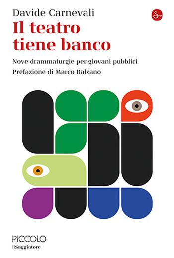 Il teatro tiene banco. Nove drammaturgie per giovani pubblici - Davide Carnevali - Libro Il Saggiatore 2025, La cultura | Libraccio.it