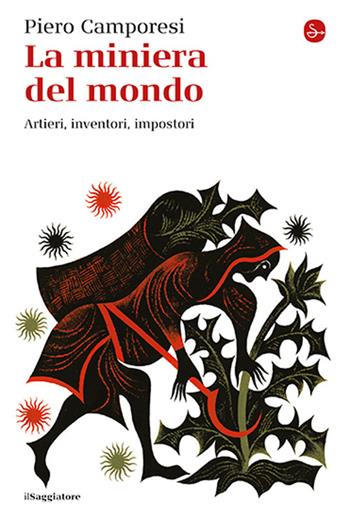 La miniera del mondo. Artieri, inventori, impostori - Piero Camporesi - Libro Il Saggiatore 2026, La cultura | Libraccio.it