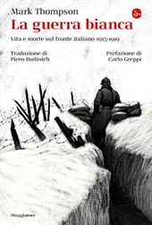 La guerra bianca. Vita e morte sul fronte italiano 1915-1919