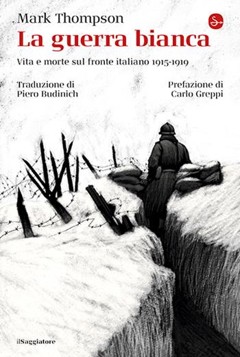 La guerra bianca. Vita e morte sul fronte italiano 1915-1919 - Mark Thompson - Libro Il Saggiatore 2025, La cultura | Libraccio.it