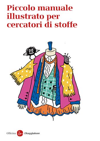 Piccolo manuale illustrato per cercatori di stoffe  - Libro Il Saggiatore 2025, La piccola cultura | Libraccio.it