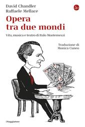 Opera tra due mondi. Vita, musica e teatro di Italo Montemezzi